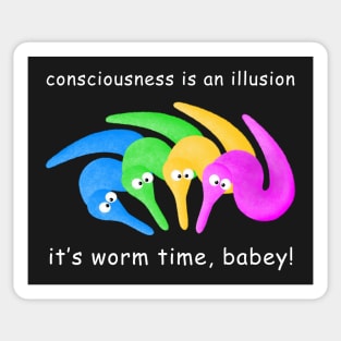 Death is Inevitable! Consciousness is an Illusion It's Worm Time Babey! Sticker